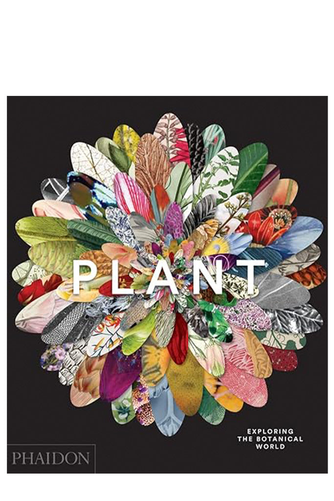 Plant: Exploring The Botanical World By Phaidon Editors