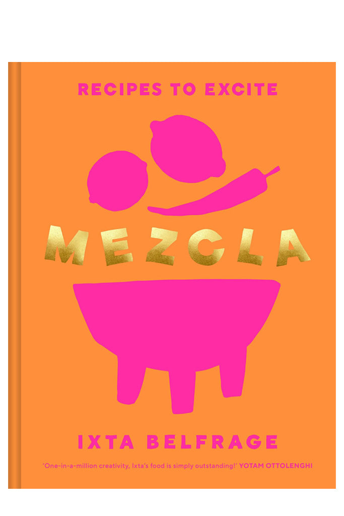 Mezcla: Recipes To Excite By Ixta Belfrage
