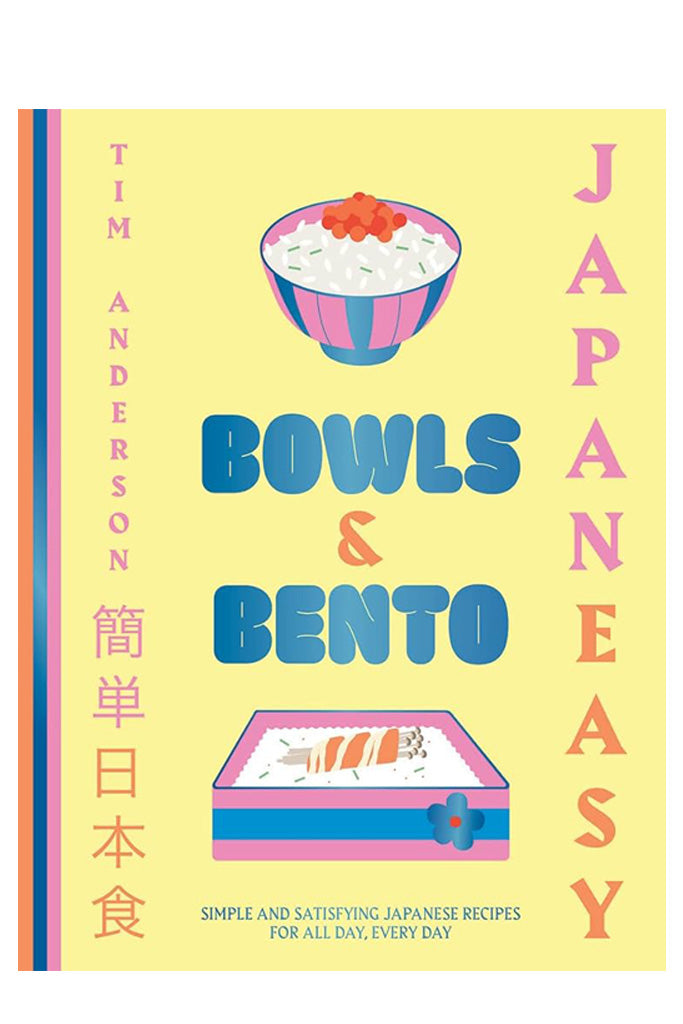 Japaneasy Bowls & Bento: Simple And Satisfying Japanese Recipes For All Day, Every Day By Tim Anderson