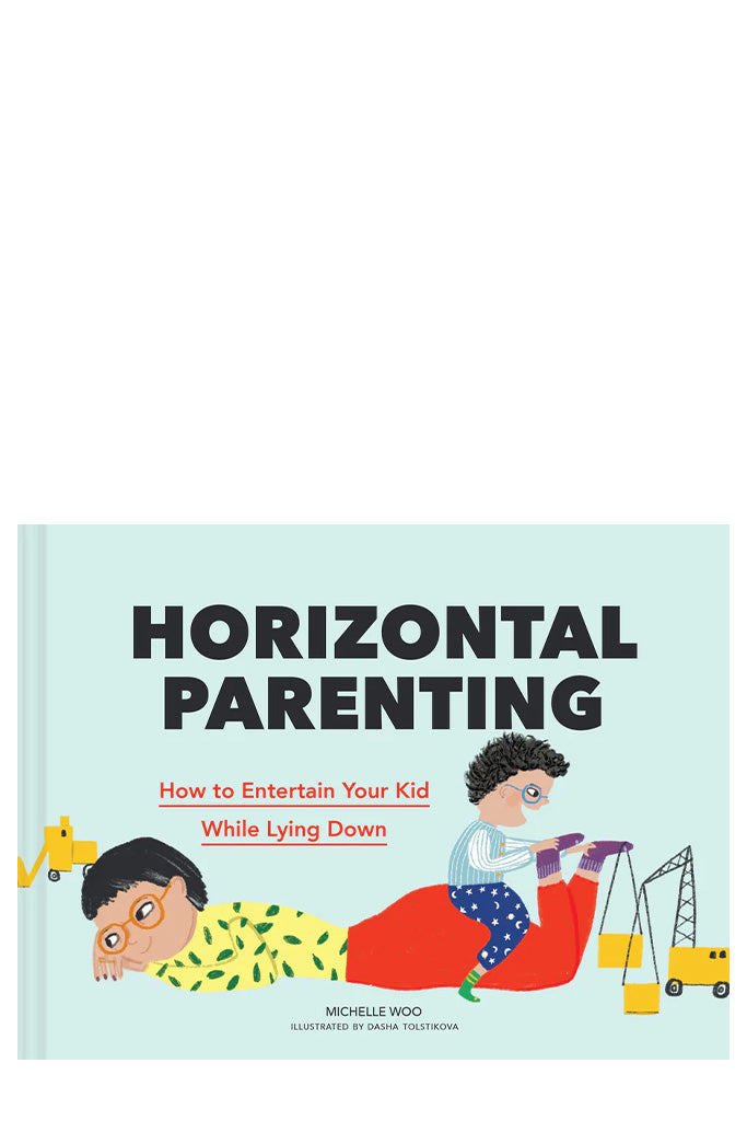 Horizontal Parenting: How To Entertain Your Kid While Lying Down By Michelle Woo