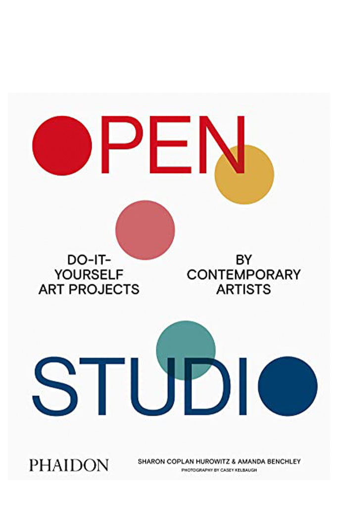 Open Studio: Do-It-Yourself Art Projects By Contemporary Artists By Sharon Coplan Hurowitz & Amanda Benchley