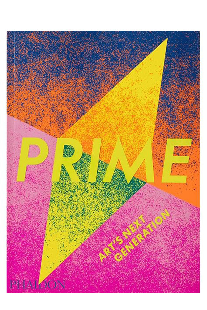 Prime: Art's Next Generation By Phaidon Editors