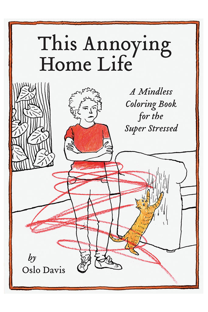 This Annoying Home Life: A Mindless Coloring Book For The Super Stressed By Oslo Davis