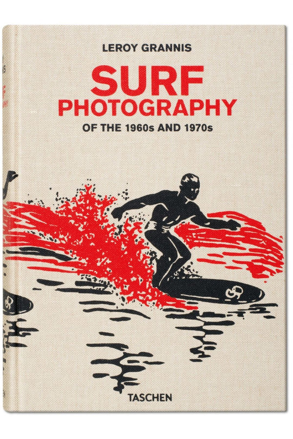 Leroy Grannis. Surf Photography Of The 1960s And 1970s By Steve Barilotti