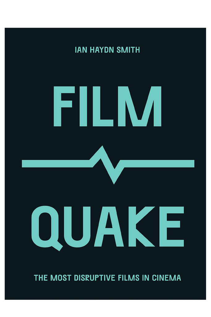 Film Quake: The Most Disruptive Films In Cinema By Ian Haydn Smith