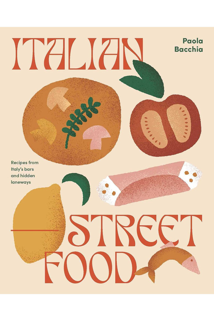 Italian Street Food: Recipes From Italy's Bars And Hidden Laneways By Paola Bacchia