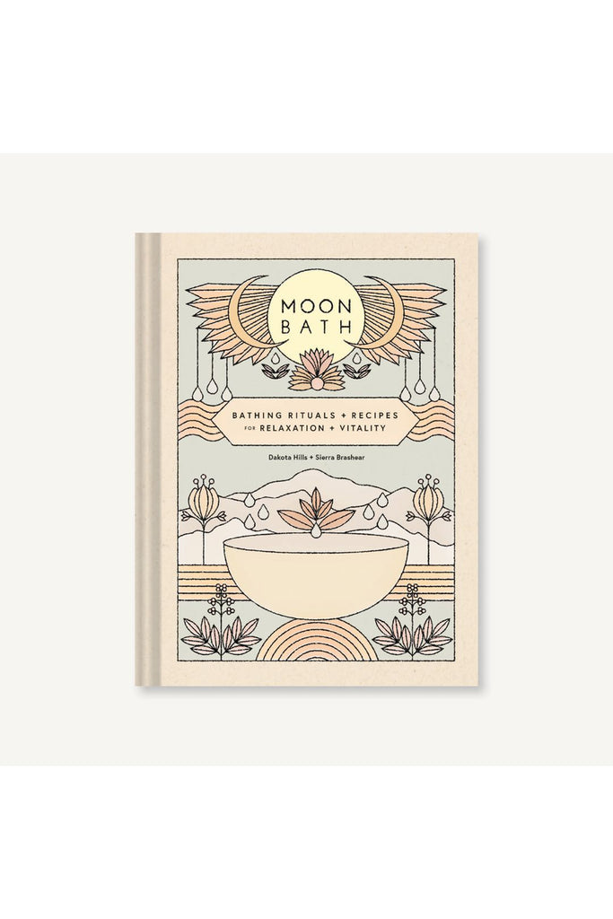 Moon Bath: Bathing Rituals And Recipes For Relaxation And Vitality By Dakota Hills And Sierra Brashear
