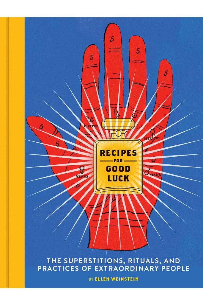 Recipes For Good Luck: The Superstitions, Rituals, And Practices Of Extraordinary People By Ellen Weinstein