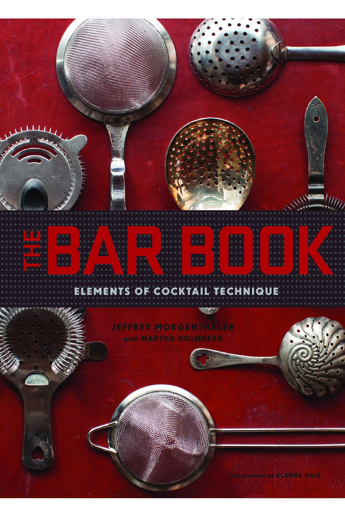 The Bar Book: Elements Of Cocktail Technique By Jeffrey Morgenthaler