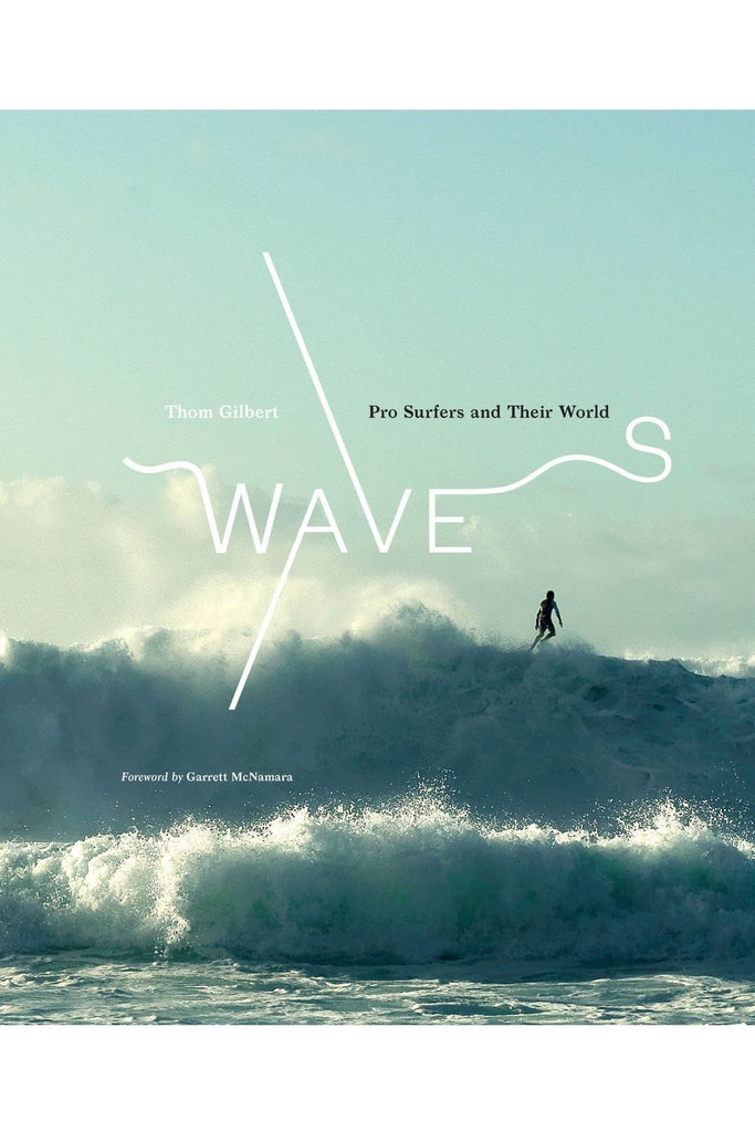 Waves: Pro Surfers And Their World By Thom Gilbert