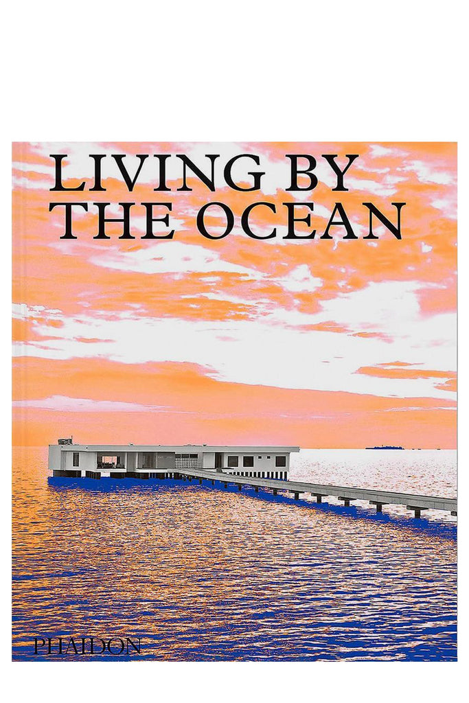 Living By The Ocean: Contemporary Houses By The Sea By Phaidon Editors